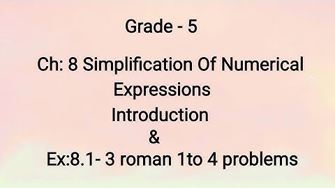 Gr-5,Ch:8 Simplification Of Numerical Expressions-Introduction,Ex:8.1,3 roman 1 to 4 sums(28-07-21)