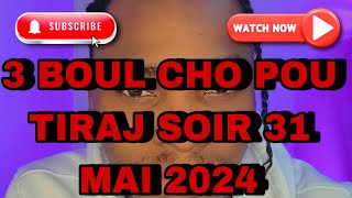 3 BOUL CHO POU TIRAJ SOIR 31 MAI 2024 #titato509