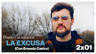 DIARIO CARISMÁTICO  LA EXCUSA (con Ernesto Castro)