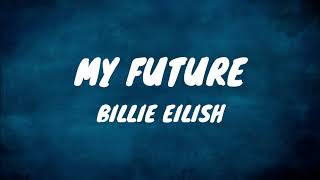 Billie Eilish - My Future (Lyrics)