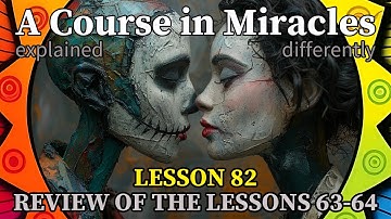 L82: Review of the lessons 63-64 [A Course in Miracles, explained differently]