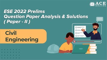 ESE 2022 Prelims Paper-2 | Civil Engineering (CE) Paper Analysis & Solutions | ACE Online