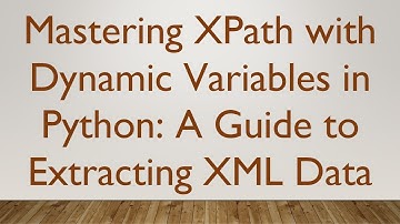 Mastering XPath with Dynamic Variables in Python: A Guide to Extracting XML Data