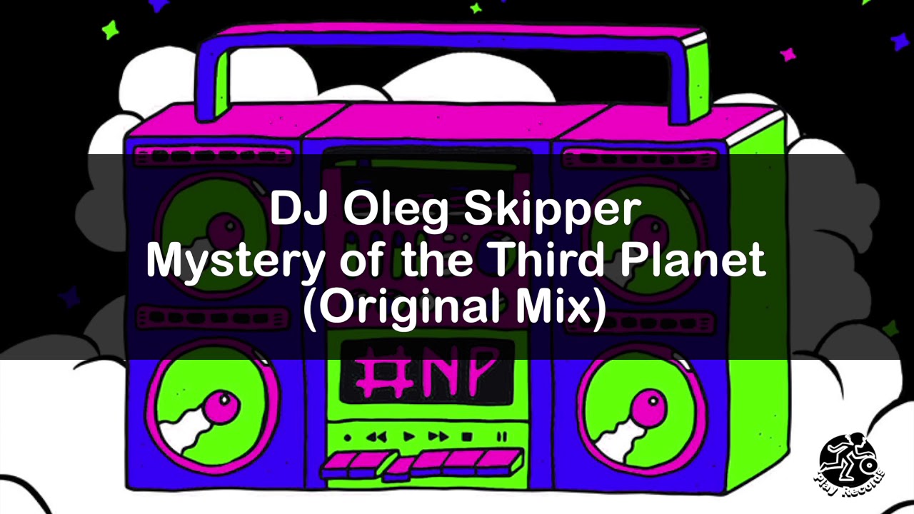 DJ Oleg Skipper / Mystery of the Third Planet (Original Mix)