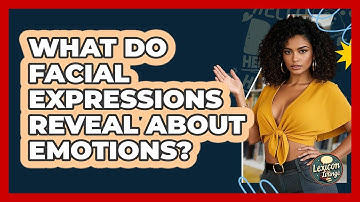 What Do Facial Expressions Reveal About Emotions? - Lexicon Lounge