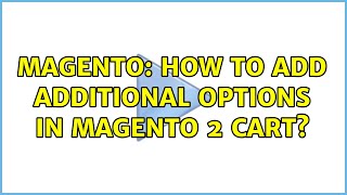 Magento: How To Add Additional Options In Magento 2 Cart? (3 Solutions!!)