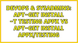 DevOps & SysAdmins: apt-get install -t testing appX VS apt-get install appX/testing Net Worth
