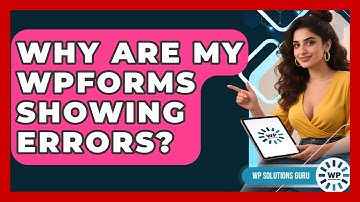 Why Are My WPForms Showing Errors? - WP Solutions Guru