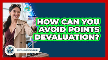 How Can You Avoid Points Devaluation? - Points and Perks Channel