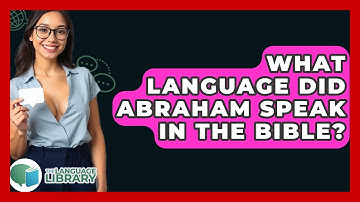 What Language Did Abraham Speak In The Bible? - The Language Library