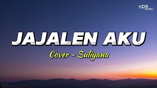 JAJALEN AKU - COVER SULIYANA (LIRIK)