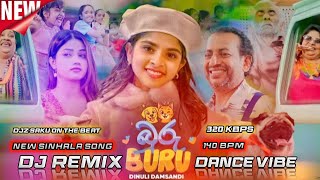 Buru Buru Dj Remix  || Dinuli Damsandi || බුරු බුරු || MR SAKU ON THE BEAT || 