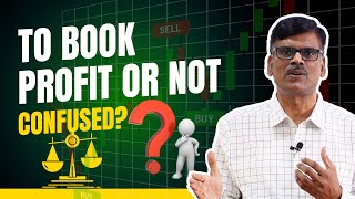 To Book Profit OR Not? CONFUSED?