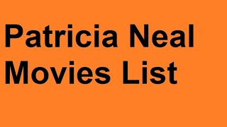 Patricia Neal Movies List