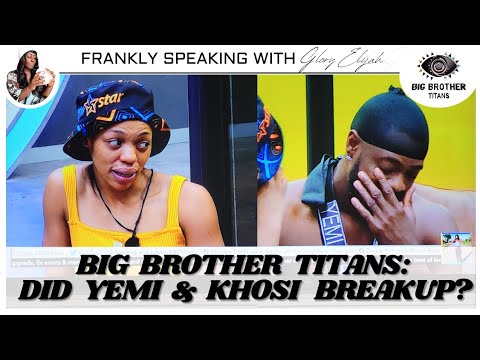 Big Brother Titans: Yemi &Amp; Khosi'S Breakup Conversation, Yvonne Friendzoned Juicy Jay | Glory Elijah