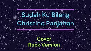 Sudah Ku Bilang   Christine Panjaitan   cover rock Version