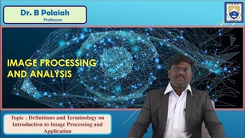 Definitions and Terminology on Introduction to Image Processing and Application by Dr. B Polaiah