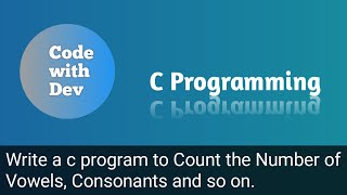 Details Write a C Program to Count the Number of Vowels, Consonants and so on. | Code With Dev | C tutorial News
