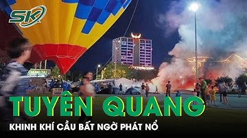 Khinh Khí Cầu Bất Ngờ Phát Nổ Trong Lễ Hội Tại Tuyên Quang Khiến 5 Người Bị Thương | SKĐS