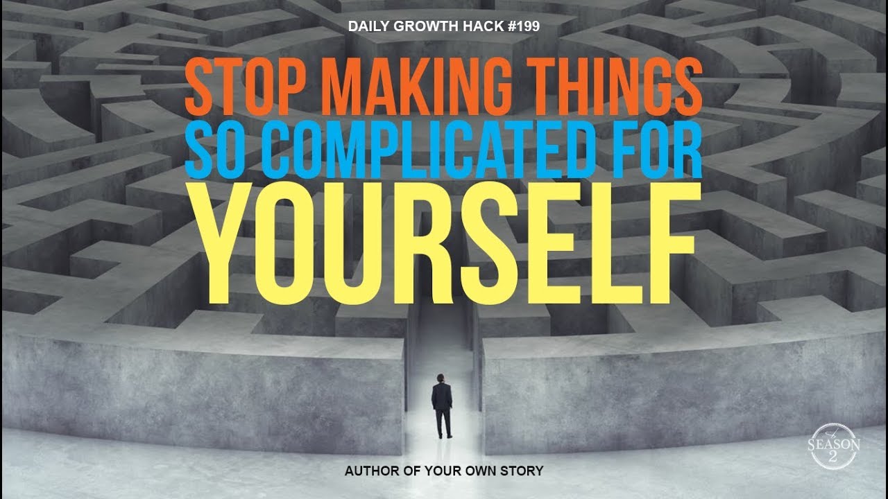 AYS Daily Growth Hacks 199 Stop Making Things So Complicated for ...
