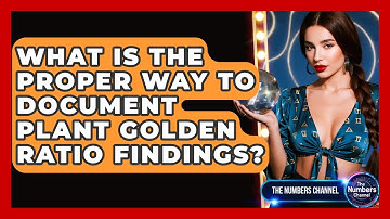 What Is The Proper Way To Document Plant Golden Ratio Findings? - The Numbers Channel