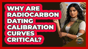 Why Are Radiocarbon Dating Calibration Curves Critical? - Archaeology Quest