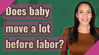 Does baby move a lot before labor