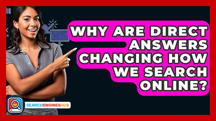 Why Are Direct Answers Changing How We Search Online? - SearchEnginesHub.com