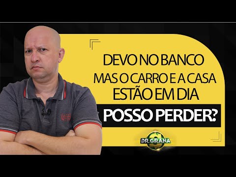 Devo no banco, mas o carro e a casa estão em dia, posso perder?