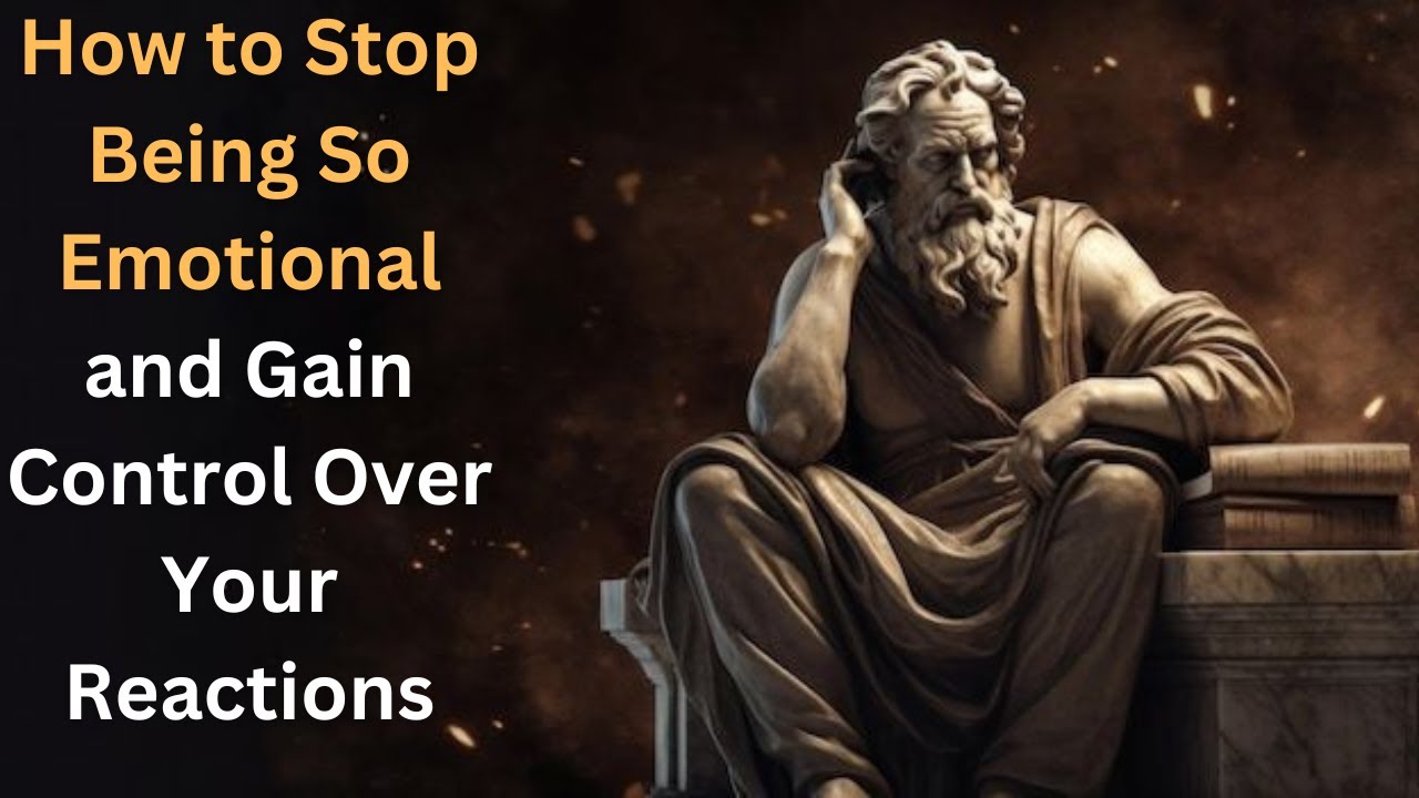 How to Stop Being So Emotional and Gain Control Over Your Reactions ...