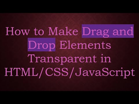 How to Make Drag and Drop Elements Transparent in HTML/CSS/JavaScript