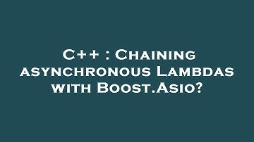 C++ : Chaining asynchronous Lambdas with Boost.Asio?