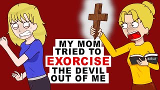 My Mom Tried To Exorcise The Devil Out Of Me