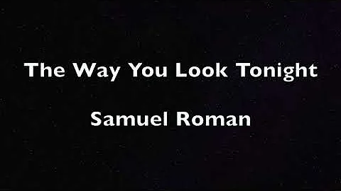 Just the Way You Look Tonight by Samuel Roman