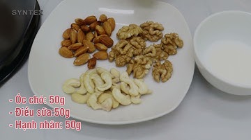Cách Làm Sữa Hạt Óc Chó Hạnh Nhân Điều Sữa | Máy xay nấu đa năng SYNTEX