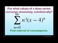 Find values of x for absolute, conditional and interval of convergence for Series n!(x-4)^n.