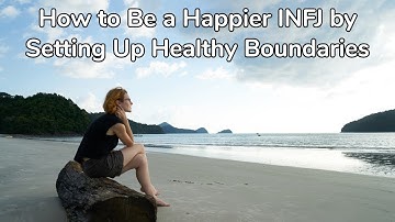 How to Be a Happier INFJ by Setting Up Healthy Boundaries