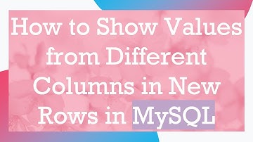 How to Show Values from Different Columns in New Rows in MySQL