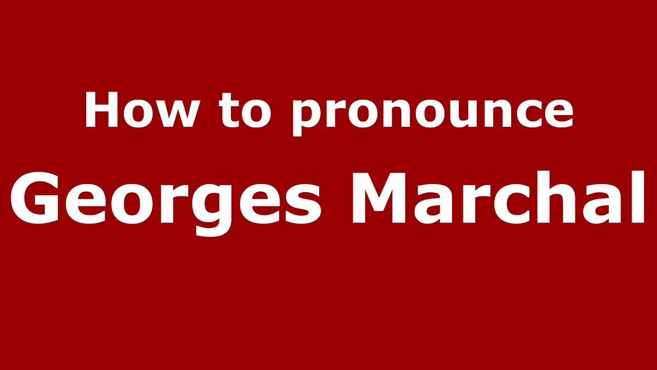 How to pronounce Georges Marchal (French/France)  PronounceNames.com