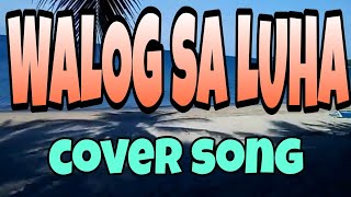 WALOG SA LUHA ~ cover song / @entingpasaway5962  / Rosalie Robles