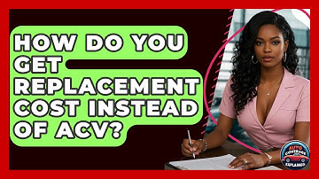 How Do You Get Replacement Cost Instead Of ACV? - Auto Coverage Explained