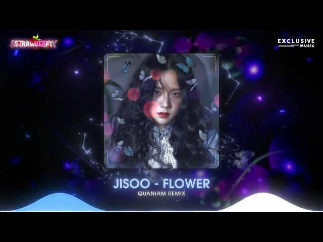 JISOO - FLOWER - QUANIAM REMIX | Nhạc Hot TikTok 2023 - Exclusive Music class=