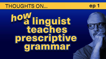 How can a linguist teach prescriptive grammar? | “Thoughts On” ep 1