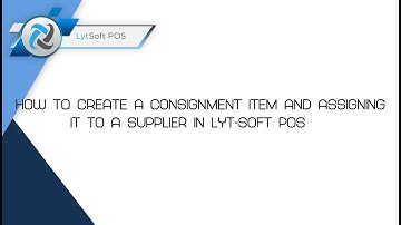 How to Create a Consignment Item and Assigning it to a Supplier in Lyt-Soft POS