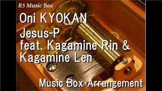 Oni KYOKAN/Jesus-P(WONDERFUL☆OPPORTUNITY!) feat. Kagamine Rin \u0026 Kagamine Len [Music Box]