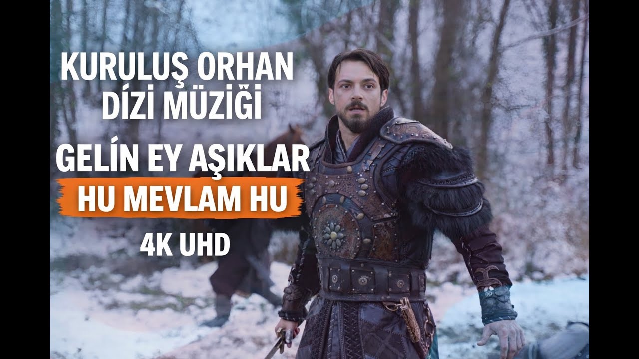 Kuruluş Orhan Dizi Müziği  Gelin Ey Aşıklar  Hu Mevlam Hu  4K UHD