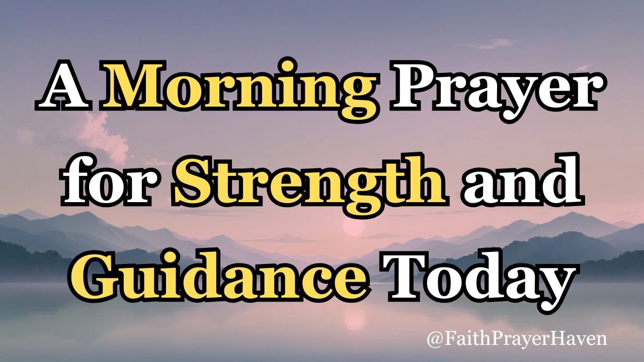 Morning Prayer - "A Morning Prayer for Strength and Guidance Today ...