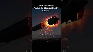 Listrik Tehran Mati. Apakah itu akibat Blackout Bomb CBU-94?