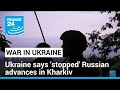 Ukraine says stopped russian advances in kharkiv now counterattacking  france 24 english
