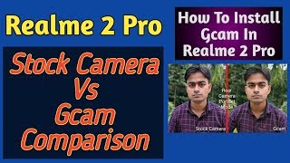 How To Install Gcam In Realme 2 Pro | Realme 2 Pro Stock Camera vs Gcam Comparison | Technical Nasim